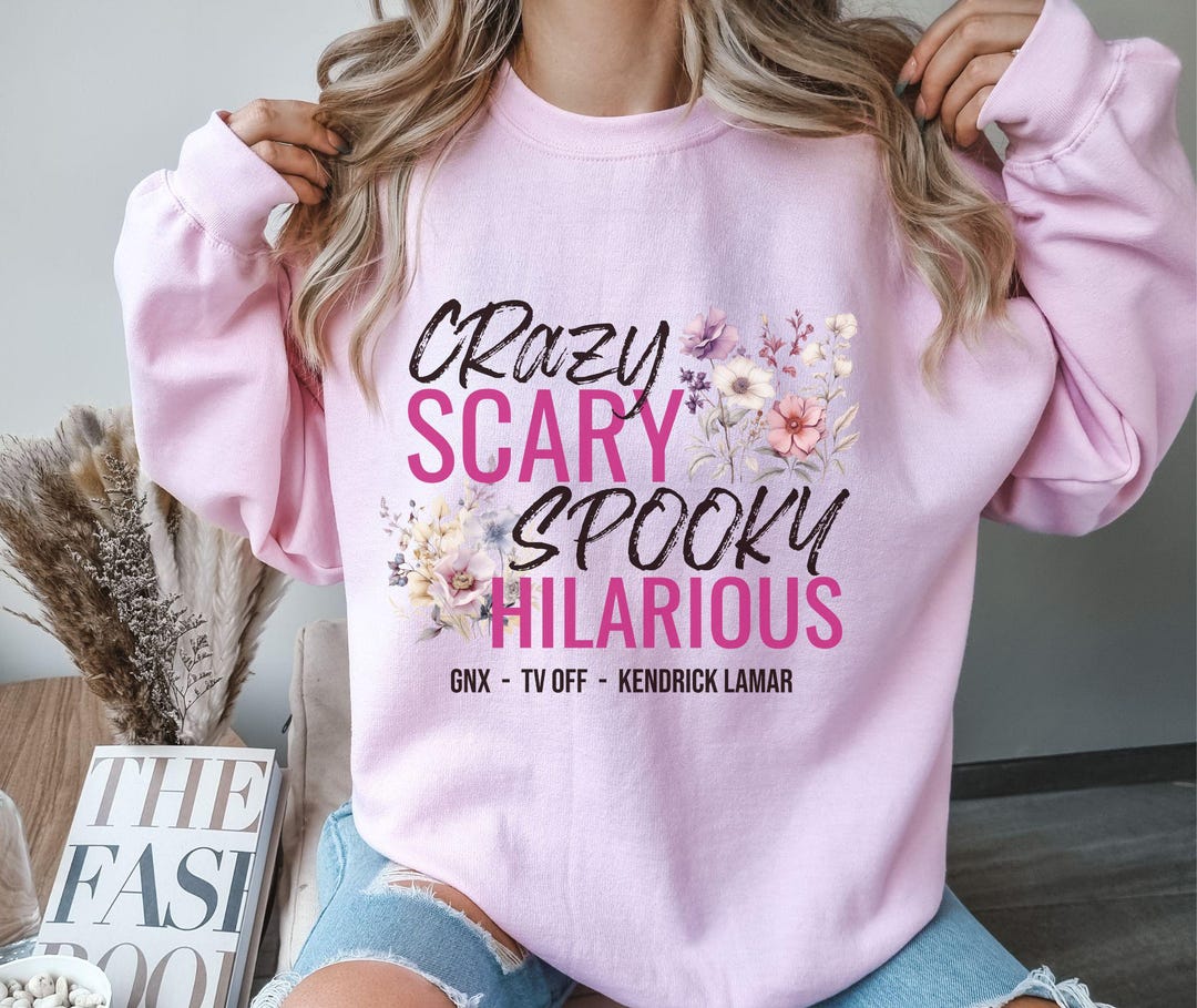 Crazy Scary Spooky Hilarious Unisex Sweatshirt. Kendrick Lamar Inspired