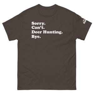 Funny Hunting Season Shirt Chocolate | Sorry Can't Deer Hunting Bye | Mens Hunter Shirt Chocolate | Hunter Gift | Elk Hunting Shirt Chocolate | Dad Hunter Shirt Chocolate