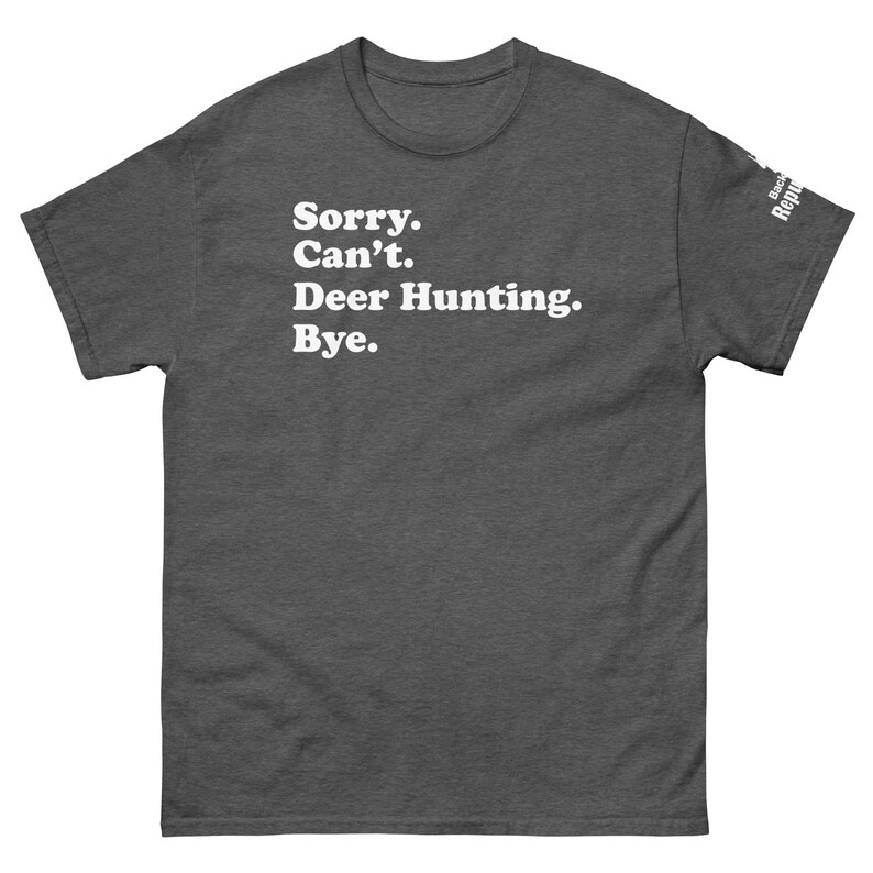 Funny Hunting Season Shirt Dark Heather | Sorry Can't Deer Hunting Bye | Mens Hunter Shirt Dark Heather | Hunter Gift | Elk Hunting Shirt Dark Heather | Dad Hunter Shirt Dark Heather