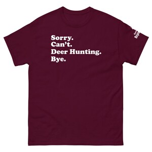Funny Hunting Season Shirt Maroon | Sorry Can't Deer Hunting Bye | Mens Hunter Shirt Maroon | Hunter Gift | Elk Hunting Shirt Maroon | Dad Hunter Shirt Maroon
