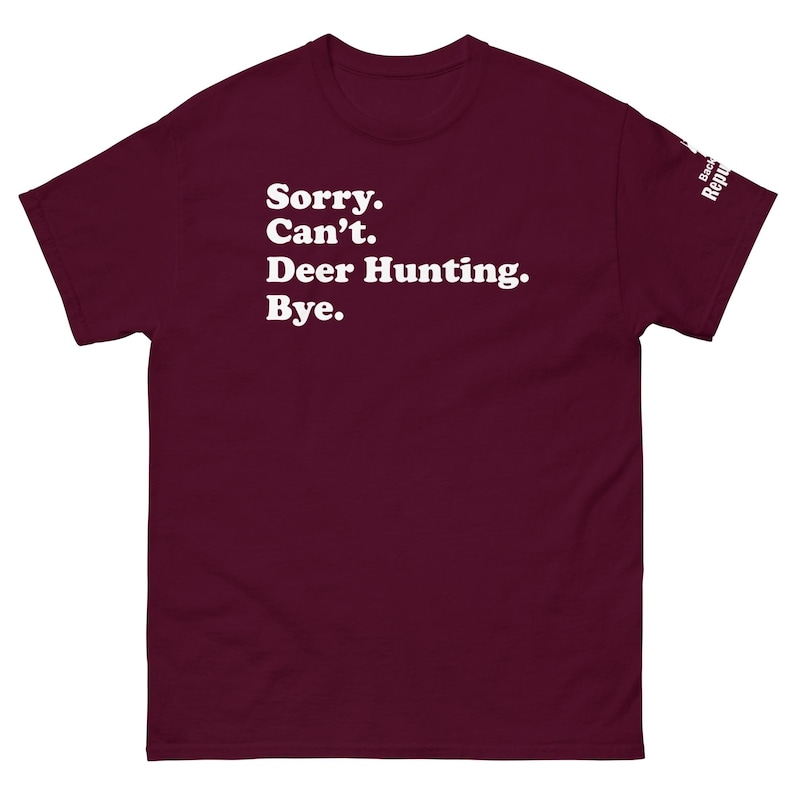 Funny Hunting Season Shirt Maroon | Sorry Can't Deer Hunting Bye | Mens Hunter Shirt Maroon | Hunter Gift | Elk Hunting Shirt Maroon | Dad Hunter Shirt Maroon