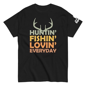 Huntin Fishin Lovin Everyday | Cool Hunting Shirt | Deer Hunting Tee | Dad Hunting Gift | Fisherman T Shirt | Outdoorsy Shirt