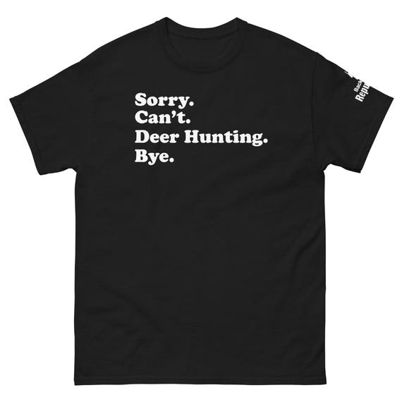 Funny Hunting Season Shirt | Sorry Can't Deer Hunting Bye | Mens Hunter Shirt | Hunter Gift | Elk Hunting Shirt | Dad Hunter Shirt