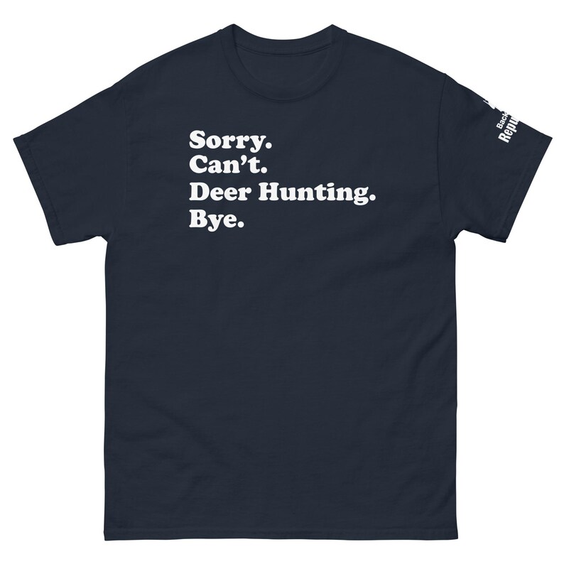 Funny Hunting Season Shirt Navy Blue | Sorry Can't Deer Hunting Bye | Mens Hunter Shirt Navy Blue | Hunter Gift | Elk Hunting Shirt Navy Blue | Dad Hunter Shirt Navy Blue