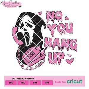 May include: A digital design featuring a black and white Ghostface character holding a pink telephone. The text "NO YOU HANG UP" is in pink, with hearts. The design is ready for Cricut and available in SVG, PNG, DXF, and EPS formats.