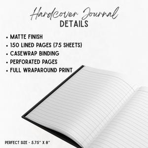 May include: Open hardcover journal with lined pages. Features include a matte finish, 150 lined pages, casewrap binding, perforated pages, and full wraparound print. The journal measures 5.75" x 8".