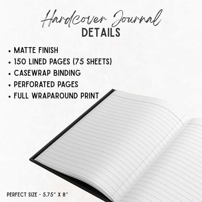 May include: Open hardcover journal with lined pages. Features include a matte finish, 150 lined pages, casewrap binding, perforated pages, and full wraparound print. The journal measures 5.75" x 8".