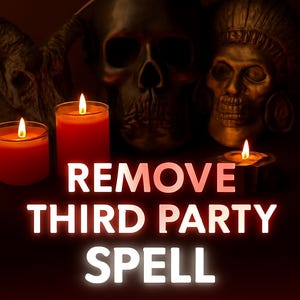 Remove Third Party Spell | Remove Blocks, Break up, Lovers Betrayal, Emotional Severance, love Disconnect, Cut off
