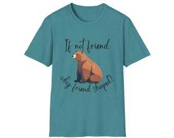 Om inte vän, varför vänformad? Björn mjuk t-shirt