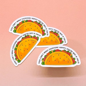 You Can&#39;t Make Everyone Happy You&#39;re Not A Taco Sticker, Adult Humor Sticker, Funny Sticker, Taco Lover, Taco Tuesday, Sticker