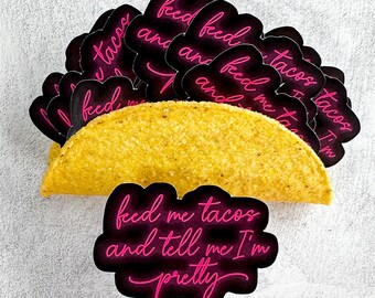 Feed Me Tacos and Tell Me I’m Pretty, Funny Taco Lovers Sticker