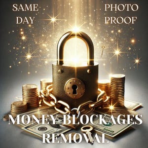 May include: A gold padlock with a chain wrapped around stacks of gold coins. The padlock is glowing with a bright light. The image has the text "SAME DAY" and "PHOTO PROOF" at the top and "MONEY BLOCKAGES REMOVAL" at the bottom.