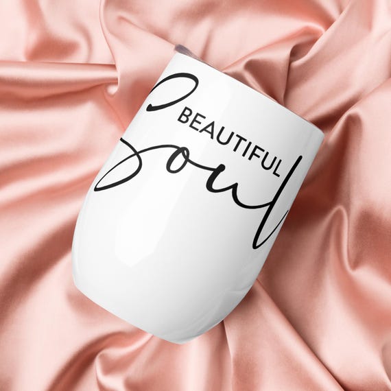 Beautiful Soul Wine Tumbler, Unique Gift for Her, Stylish Modern Cup, Insulated Wine Glass, Gift for Wine Lovers