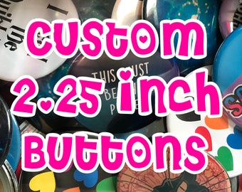 Custom 2.25" Buttons! You choose amount, image, text, design, customizable, great for gifts, parties - personalized buttons, bulk lot