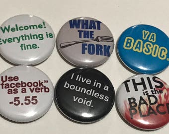 The Good Place Inspired Quote Button or Magnet Set of 6 -- 1, 1.5 or 2.25 inches!