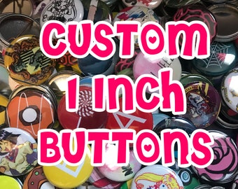 Custom 1" Buttons! You choose amount, image, text, design, customizable, great for gifts, parties - personalized buttons, bulk lot