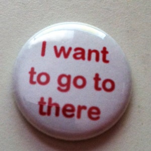 I want to go to there Button or Magnet 1 or 1.5 inch image 1