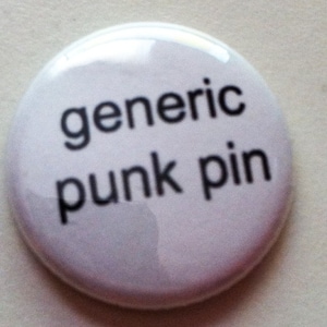 Generic Punk Pin Pinback Button Or Magnet 1 or 1.5 inch great for backpacks lanyards jackets and more image 1