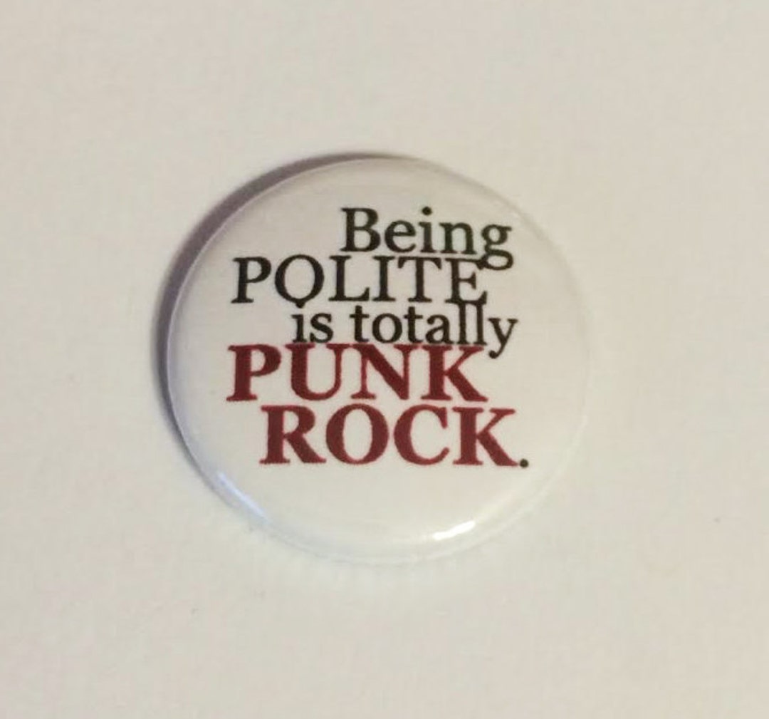 Being Polite is Totally Punk Rock Pinback Button or Magnet 1 photo