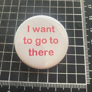 I want to go to there - witziger Button, Anstecker, Pin, Pin, Anstecker, Magnet, Accessoire