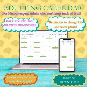 May include: A digital adulting calendar displayed on a laptop and smartphone. The calendar features reminders and the text "ADULTING CALENDAR" and "For Nerodivergent Adults who can't keep track of it all!" The image also includes the text "Download once and never worry about it again!" and "INSTANT DOWNLOAD!!"