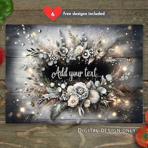 May include: Digital design featuring a floral arrangement in white, cream, and grey tones, with the text "Add your text" in a black oval. The design includes the text "6 free designs included" and "DIGITAL DESIGN ONLY".