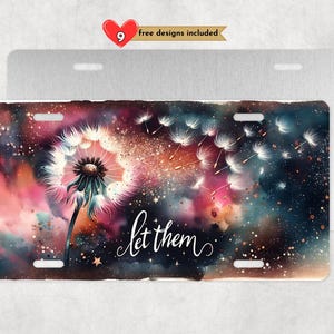 May include: License plate featuring a dandelion with floating seeds against a colorful galaxy background. The words "let them" are written in cursive. A heart-shaped graphic with the number 9 and the words "free designs included" are in the upper left corner.