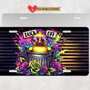 May include: A license plate featuring a yellow duck wearing sunglasses in a metal bucket, with the words "DUCK OFF". The design includes colorful paint splatters, roses, and a striped background. Includes "9 free designs included".