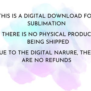 May include: Text on a white background with a watercolor wash in shades of blue, purple, and pink. The text states this is a digital download for sublimation, with no physical product shipped and no refunds due to the digital nature.