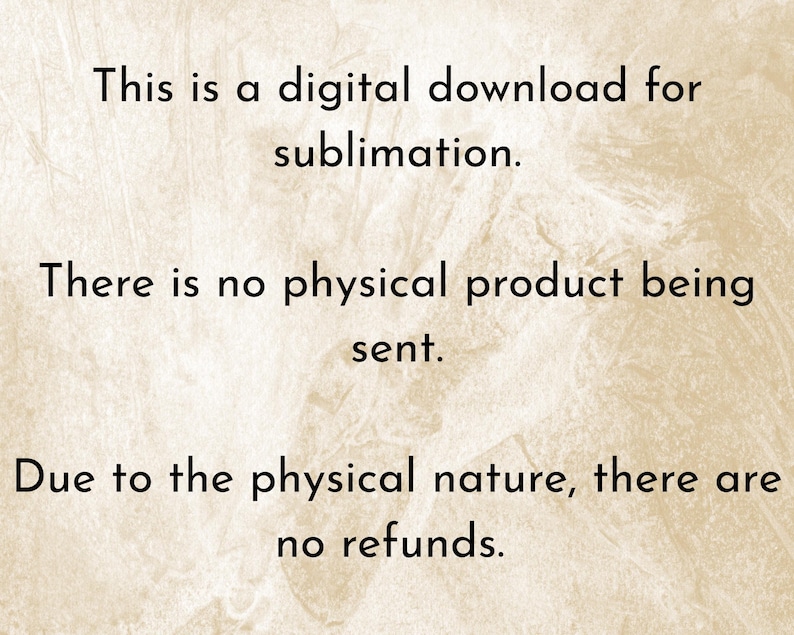 Puede incluir: Un gr&aacute;fico digital sobre un fondo beige texturizado con texto negro que dice: This is a digital download for sublimation. There is no physical product being sent. Due to the physical nature, there are no refunds.