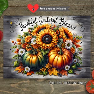 May include: A digital design featuring a fall-themed arrangement. The artwork includes sunflowers, pumpkins, and fall foliage. The words "Thankful Grateful Blessed" are displayed across the top. The design is set against a gray wood background.