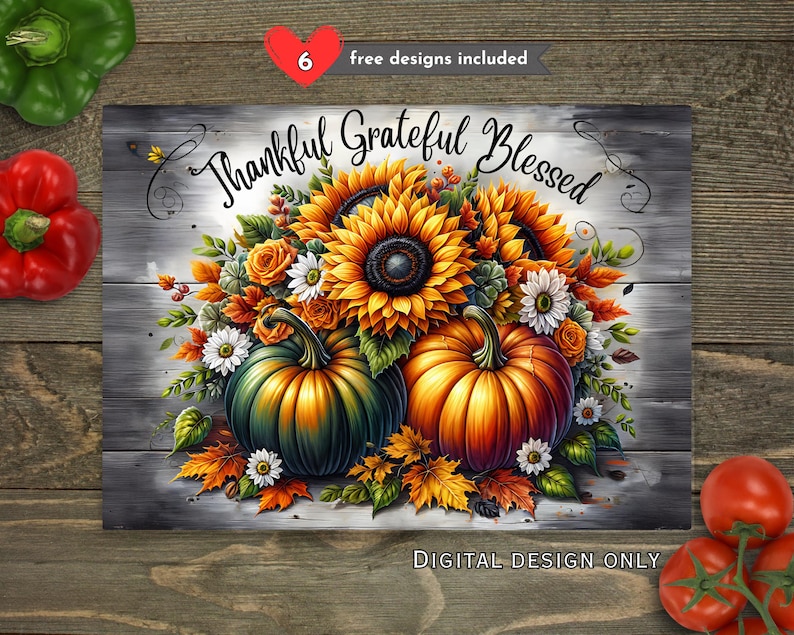 May include: A digital design featuring a fall-themed arrangement. The artwork includes sunflowers, pumpkins, and fall foliage. The words "Thankful Grateful Blessed" are displayed across the top. The design is set against a gray wood background.