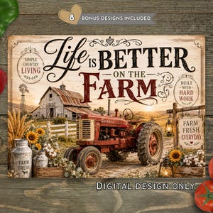 May include: A rustic sign with the text "Life is Better on the Farm" featuring a red tractor, barn, and sunflowers. The sign includes the text "Farm Fresh Everyday" and "Simple Country Living."