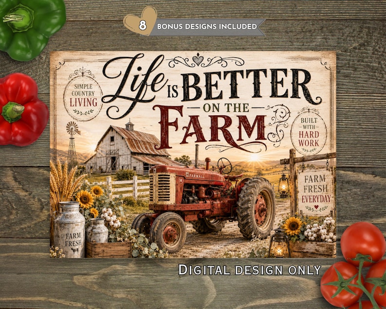 May include: A rustic sign with the text "Life is Better on the Farm" featuring a red tractor, barn, and sunflowers. The sign includes the text "Farm Fresh Everyday" and "Simple Country Living."