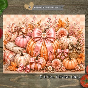 May include: A digital design featuring a collection of pumpkins in shades of orange and pink, adorned with satin bows, pearls, and floral patterns. The arrangement includes autumn foliage, a woven basket, and a plaid blanket, with text reading 8 BONUS DESIGNS INCLUDED and DIGITAL DESIGN ONLY.