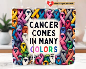 Cancer Comes In Many Colors Awareness Ribbon 20 oz Skinny Tumbler Sublimation Design Digital Download PNG Instant DIGITAL ONLY, Tumbler Wrap