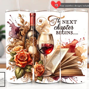 May include: White tumbler with a watercolor design featuring a wine bottle, a glass of red wine, roses, and an open book. The text "The next chapter begins..." is displayed on the tumbler. Includes 12 free seamless designs.