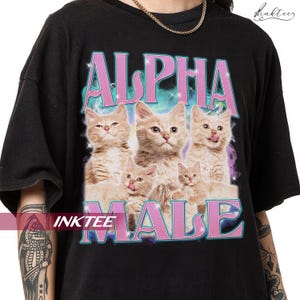 Alpha male shirt, shitpost shirt, oddly name shirt, guy best friend gift, unhinged t shirts, dank meme shirt, meme shirt, offensive shirt