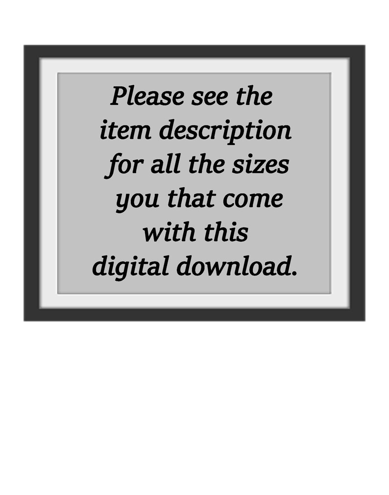 May include: A framed sign with the text "Please see the item description for all the sizes you that come with this digital download."