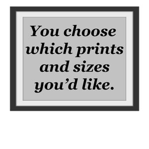 May include: A framed print with the text "You choose which prints and sizes you'd like."
