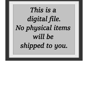 May include: A black framed sign with a white background and black text that reads: "This is a digital file. No physical items will be shipped to you."
