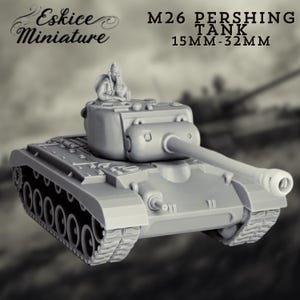 May include: A gray M26 Pershing tank miniature with a long barrel and detailed tracks. The model includes a small figure in the turret. Text on the image reads "Eskice Miniature" and "M26 Pershing Tank 15MM-32MM".