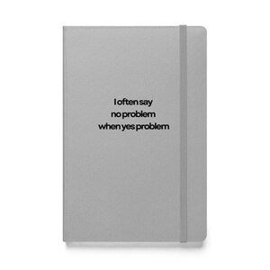 I Often Say No Problem When Yes Problem - Hardcover Bound Notebook - Etsy