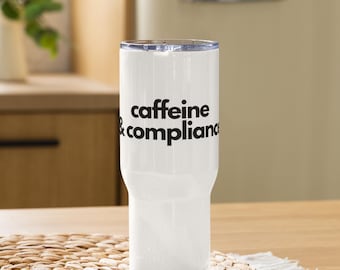 Caffeine & Compliance - travel mug with a handle
