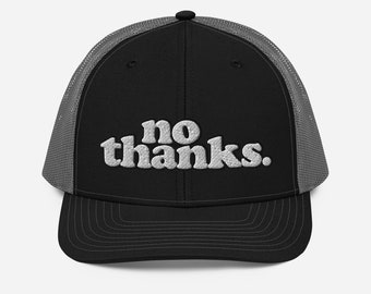 no thanks. -- Embroidered Trucker Cap