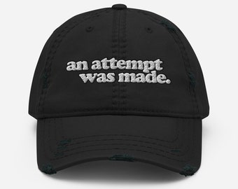 an attempt was made. -- Embroidered Distressed Dad Hat