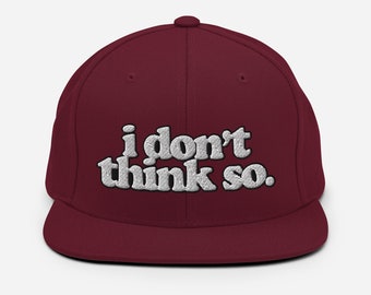 i don't think so. -- Embroidered Snapback Hat