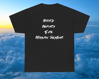 Need money for skyline Tee, Nissan Skyline Tee, Nissan Gtr R34 Skyline, Nissan Skyline Tee, Nissan Skyline R34 words, Words Tee, Cars Tee