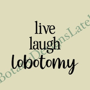 Live Laugh Lobotomy PNG- Digital Download