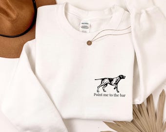 German Pointer Sweatshirt, Point me to the bar, German Short Haired Pointer Sweatshirt, German Pointer Shirt, GSP Sweater, Funny Bar Shirt